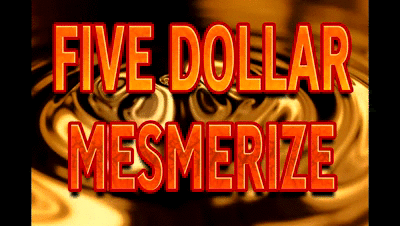 17893 - FIVE DOLLAR MESMERIZE